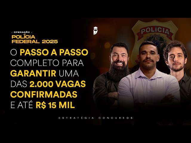 Operação Polícia Federal 2025 - O passo a passo completo para garantir uma das 2.000 vagas