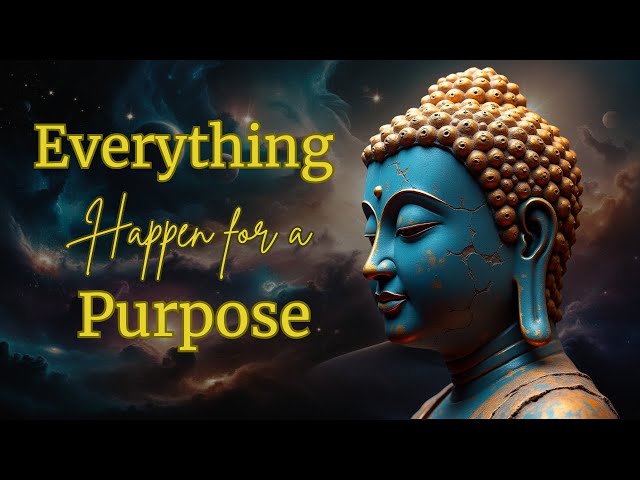 Everything Happens for a Purpose | Buddhism Philosophy