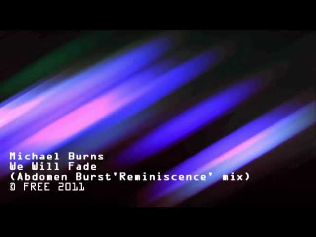 Michael Burns - We will Fade (Abdomen Burst 'Reminiscence' mix)