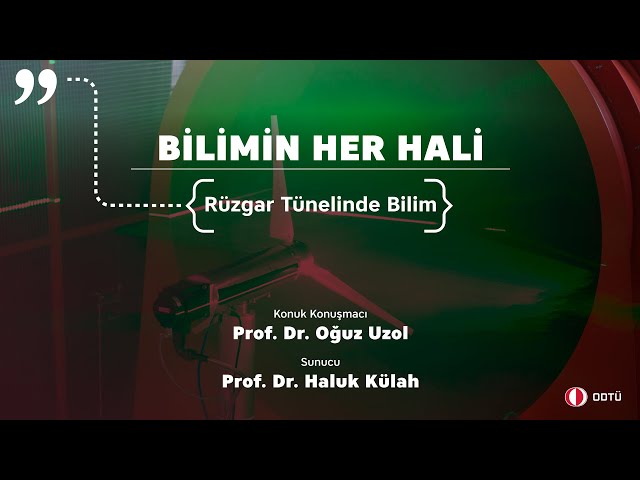 "Bilimin Her Hali" 5. Bölüm: Rüzgar Tünelinde Bilim - Prof. Dr. Oğuz Uzol