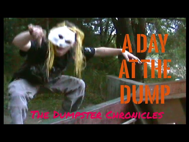 "A Day At The Dump" - THE DUMPSTER CHRONICLES