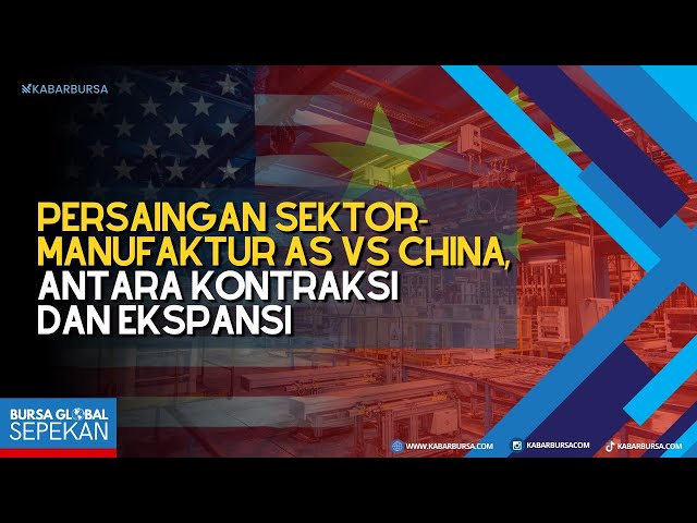 Persaingan Sektor Manufaktur AS Vs China, Antara Kontraksi dan Ekspansi