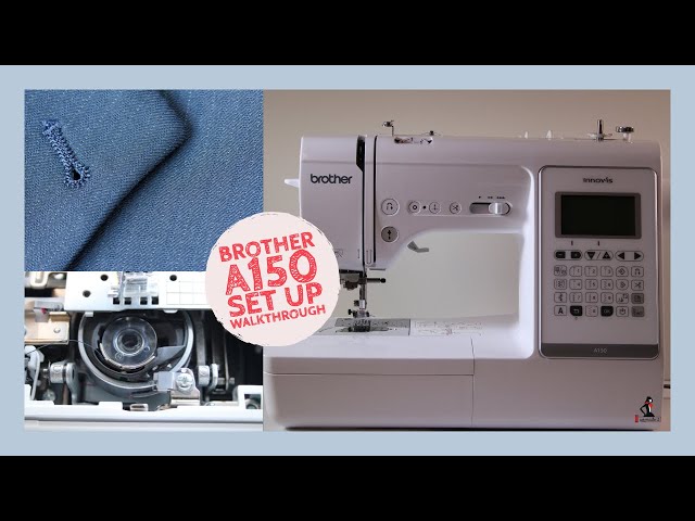 How To Set Up The Brother A150 Sewing Machine From Scratch