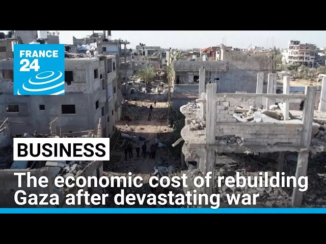 The economic cost of rebuilding Gaza after devastating war • FRANCE 24 English