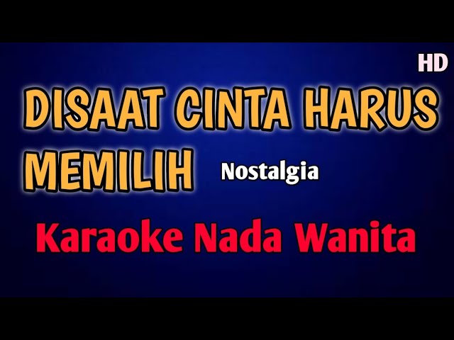 DISAAT CINTA HARUS MEMILIH KARAOKE NADA WANITA #nostalgia