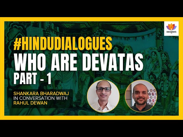 Who are Devatas - Part 1 | Shankara Bharadwaj | Rahul Dewan | #SangamTalks