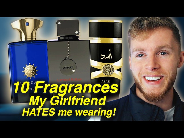 10 Fragrances My Girlfriend Absolutely HATES