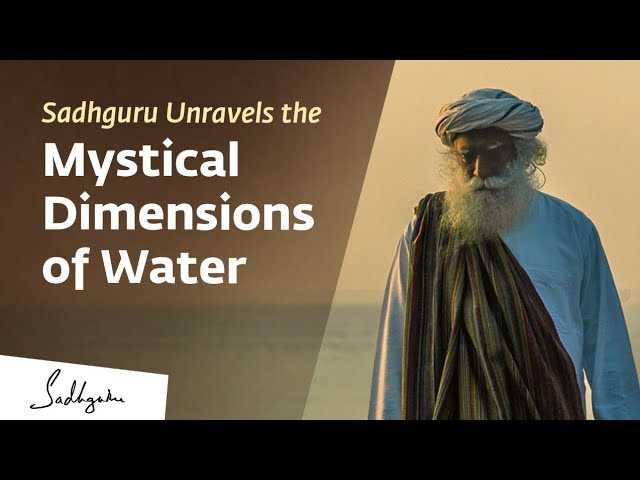 Sadhguru Unravels the Mystical Dimensions of Water | Sadhguru