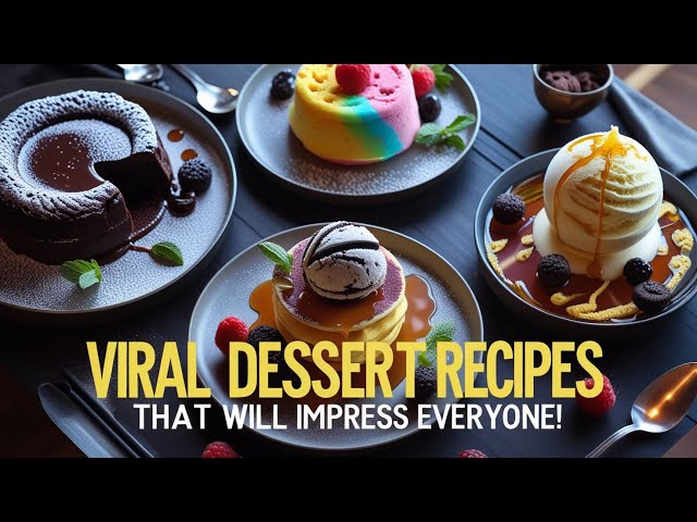 Viral Dessert Recipes That Will Impress Everyone!