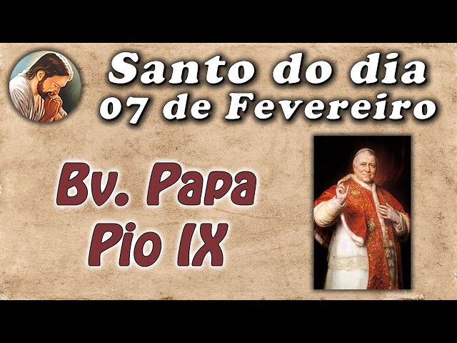 História de Bv. Papa Pio IX - Santo do dia 07 de Fevereiro