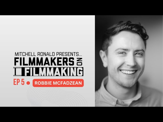 FilmMakers on FilmMaking Podcast |  EP5 Robbie McFadzean