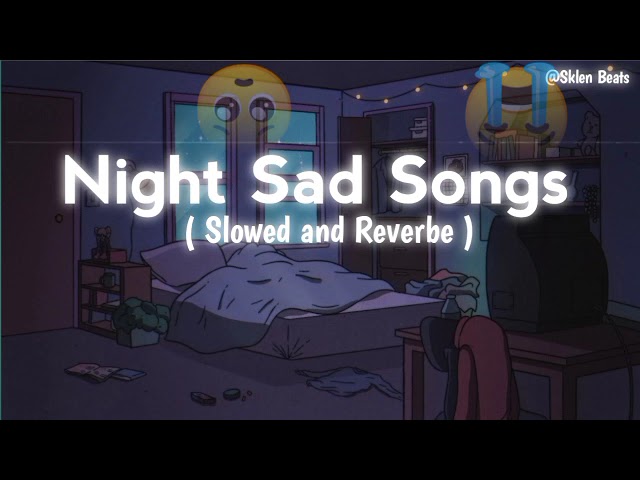 Night Sad Songs (Slowed and Reverbe) Hindi Lofi mashup songs