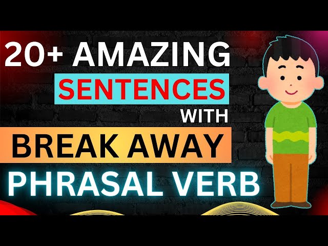 20+ Amazing Sentences 🔥🔥🔥 with "Break away" phrasal verb | Meanings of BREAK AWAY | Vocabulary words