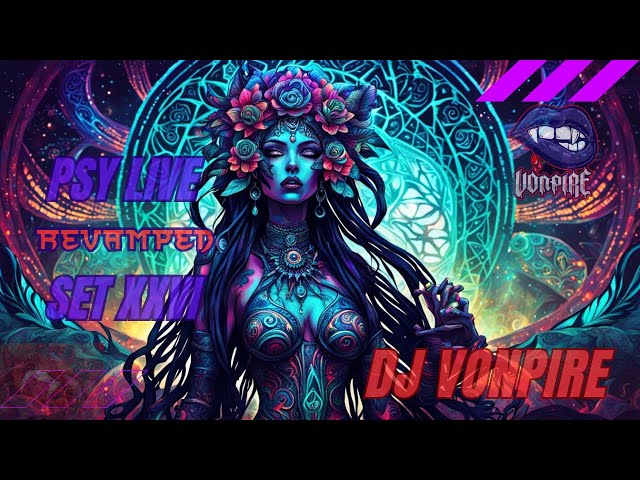 DJ Vonpire - Live PSYTRANCE Set XXVI - Revamped