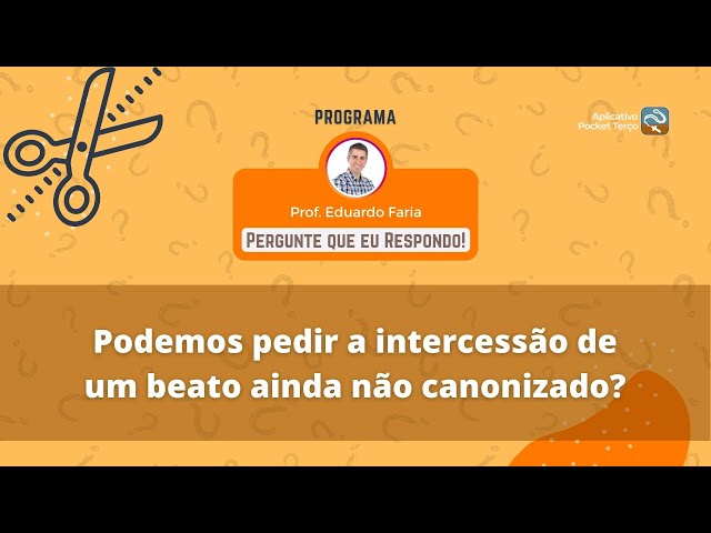 Pocket Cortes: Podemos pedir intercessão de um beato não canonizado? | Perguntas e Respostas #07