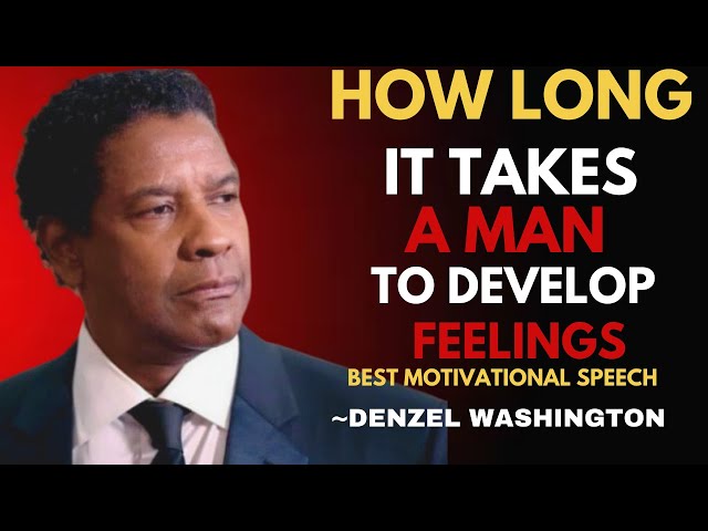 HOW LONG DOES IT TAKE FOR A MAN TO DEVELOP FEELINGS? | DENZEL WASHINGTON MOTIVATIONAL SPEECH