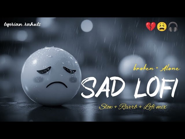 SAD LOFI SONGS | HEART 💔 BROKEN 🥺 LOFI SONGS MASHUP | SLOW + REVERB LOFI MIX | #sad #trending #songs