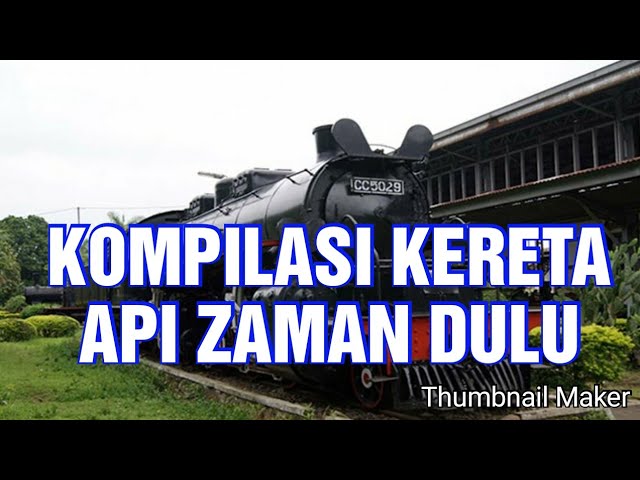 KOMPILASI KERETA API ZAMAN DULU