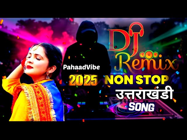 Garhwali Kumauni Dj| Nonstop Selected Songs | Uttarakhandi |Pahaad Vibe 