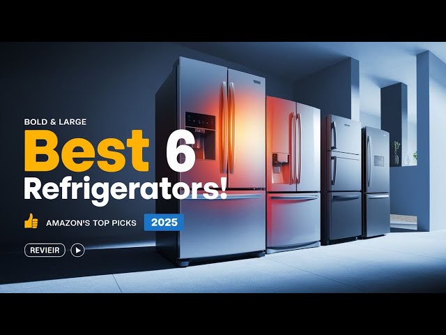 The 6 Best Refrigerators on Amazon (2025) – Top Picks & Honest Reviews