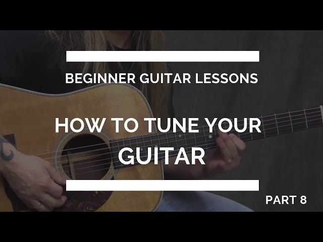 How to Tune Your Guitar - Beginner Guitar Lesson #8