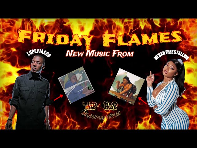 Friday Flames: New Bangers from Megan Thee Stallion & Lupe Fiasco! 🎤🔥