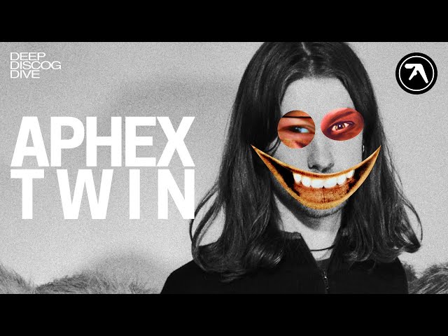 DEEP DISCOG DIVE: Aphex Twin