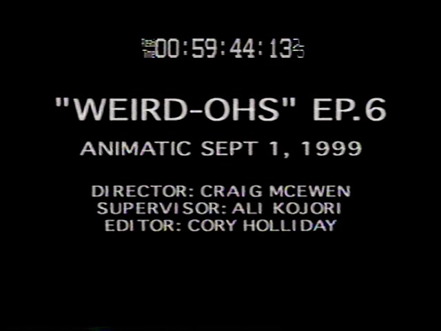 Weird-Ohs Episode 6 September 1st 1999 Workprint