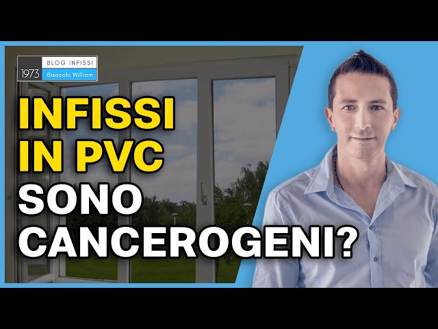 Gli infissi in pvc sono cancerogeni ?