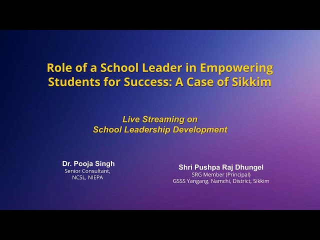 NIEPA : Role of a School Leader in Empowering Students for Success: A Case of Sikkim