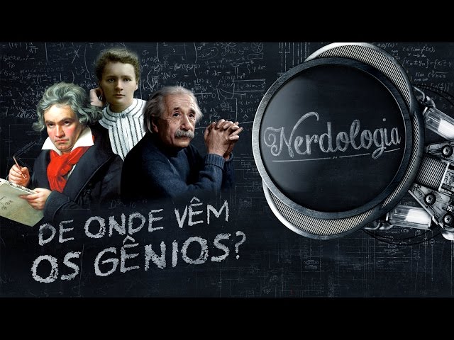 De onde vêm os gênios? | Nerdologia