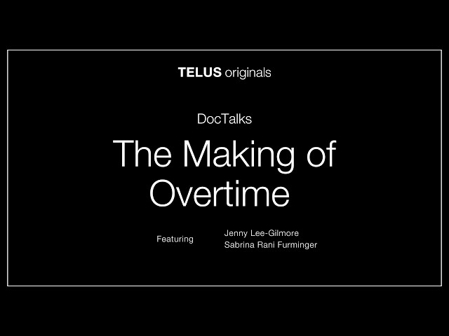 TELUS originals DocTalks: The Making of Overtime