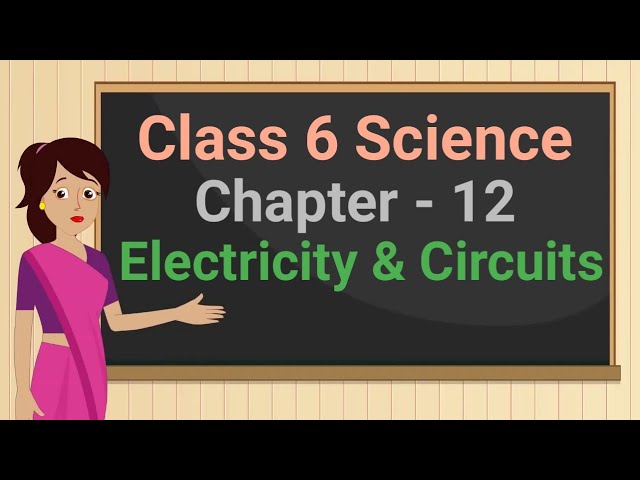 Class 6 Science Chapter 12 'Electricity and Circuits' (full chapter) cbse ncert