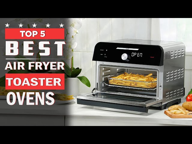 Best Air Fryer Toaster Ovens 2023, Top 5 Air Fryer Toaster Ovens Review