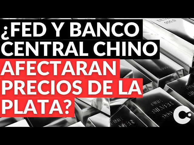 🚨🚨¿Fed y Banco Central Chino Afectaran Precios de la Plata?