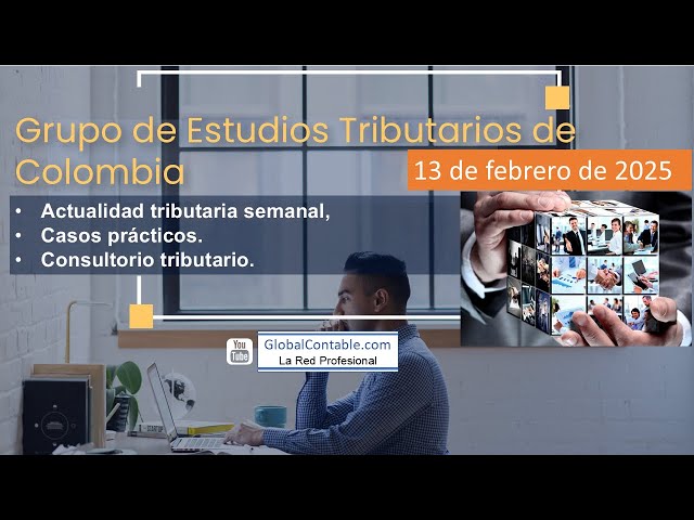 Grupo de Estudios Tributarios de Colombia 13 febrero 2025