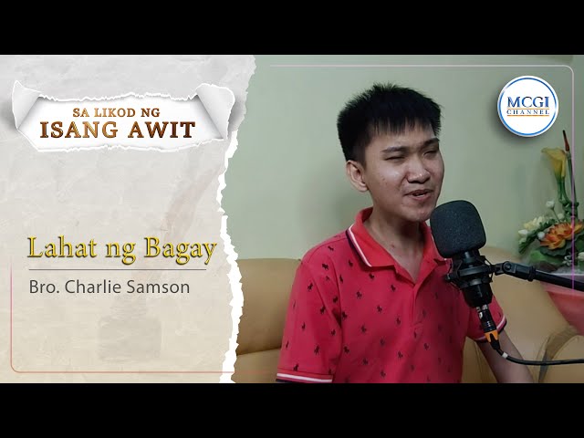 Lahat ng Bagay | Sa Likod ng Isang Awit | Bro Charlie Samso | MCGI