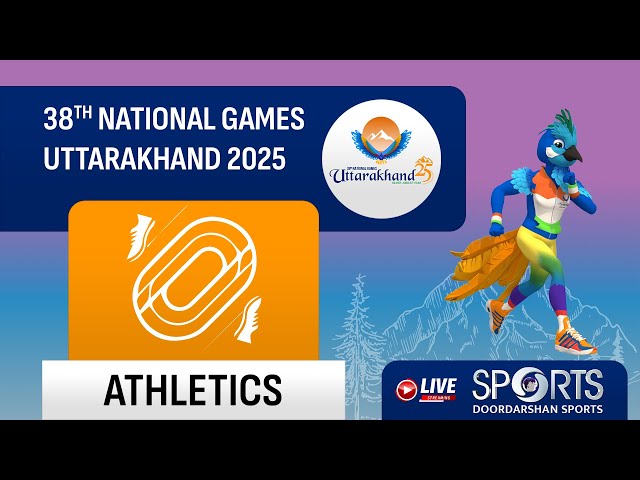 LIVE - Finals; Athletics - 38th National Games 2025 Uttarakhand