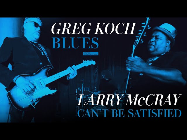 Greg Koch - Can't Be Satisfied (feat. Larry McCray)