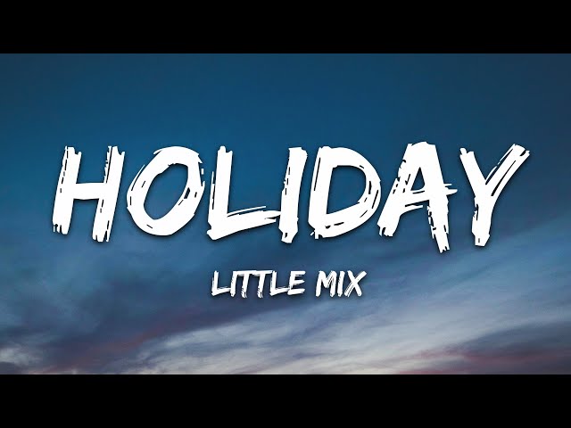 Little Mix - Holiday (Lyrics)