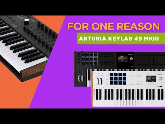 The ONE reason I Got the ARTURIA KEYLAB 49MKIII