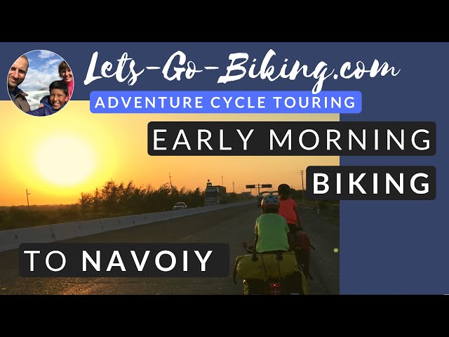 Part 134 - Early Morning Biking to Navoiy - World Cycle Tour - 2018