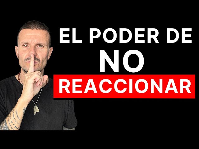 El Poder de NO REACCIONAR Cómo Controlar tus EMOCIONES Utiliza Estos 7 CONSEJOS para el AUTOCONTROL