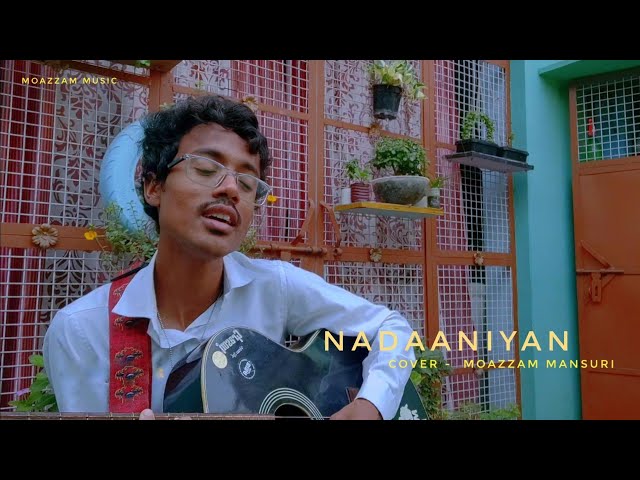 Nadaaniyan | Cover Version | Moazzam Mansuri | With Lyrics Akshath | Trending Song