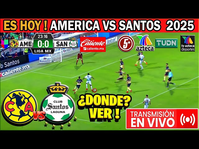 Santos Vs America  en vivo | JORNADA 3 | LIGA MX 2025 - Donde ver en vivo 2025