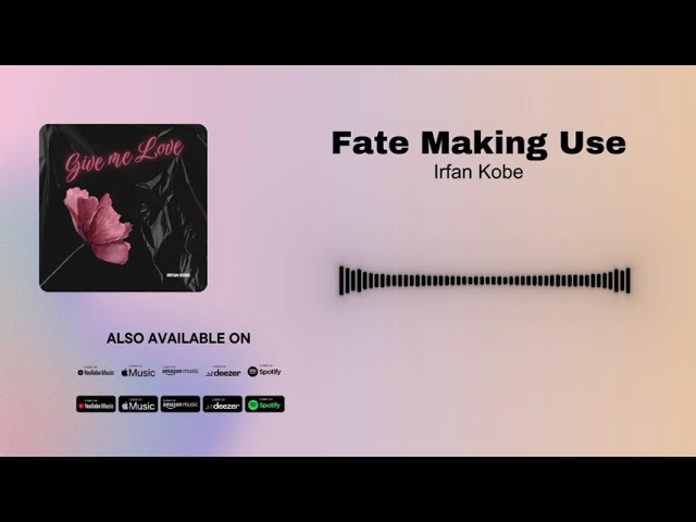 Irfan Kobe - Fate Making Use (Official Audio)