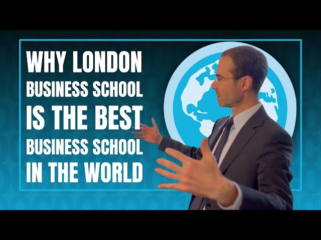 Why London Business School Is The Best Business School In The World