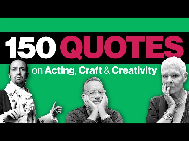 150 Quotes on Acting, Craft & Creativity