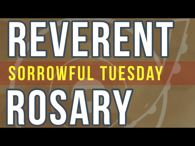 20 Minute Rosary - TUESDAY - Sorrowful - REVERENT