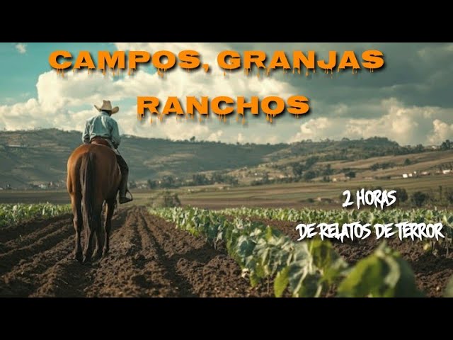 2 Horas de Historias de Terror Reales Ocurridas en CAMPOS, GRANJAS Y RANCHOS